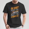 Du Bist Nicht Du Wenn Die Kette Stumpf Ist Holzmaller Joke T-Shirt Lustige Geschenke