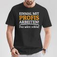 Einmal Mit Professionis Arbeit T-Shirt Lustige Geschenke