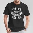 Früher War Alles Besser Ich Bin Von Früher Opa Oma Pensioner T-Shirt Lustige Geschenke