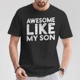 Dad Quote Father's Day Cool Joke Awesome Like My Son T-Shirt Unique Gifts