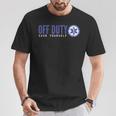 Ems For Emts Off Duty Save Yourself T-Shirt Unique Gifts