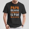 Father's Day Papa Because Grandpa Is For Old Guys T-Shirt Funny Gifts