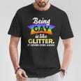 Lgbtq Being Gay Is Like Glitter It Never Goes Away T-Shirt Unique Gifts