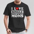 I Love Single Moms Valentines Day I Heart Single Moms T-Shirt Funny Gifts