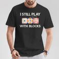 I Still Play With Blocks Quilter Quilting Quilt Sewing T-Shirt Unique Gifts