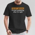 Sayings I’M Not Arguing Just Explaining Why I'm Right T-Shirt Funny Gifts