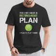 Tennis Yes I Have A Retirement Plan Play Tennis T-Shirt Unique Gifts