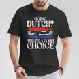 Going Dutch Always A Good Choice Dutch T-Shirt Unique Gifts
