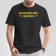 You Are Gold Baby Solid Gold Cool Motivational T-Shirt Funny Gifts