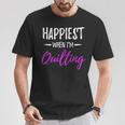 Happiest When I'm Quilting Idea T-Shirt Unique Gifts