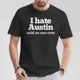 I Hate Austin Said No One Ever Austin Texas T-Shirt Unique Gifts