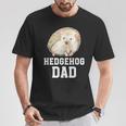 Hedgehog Dad Hedgehog Lover Hedgehog Boy Hedgehogs T-Shirt Unique Gifts