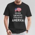 Ich Muss Gar Nichts Ich Muss Nur Nach Ameriken T-Shirt Lustige Geschenke