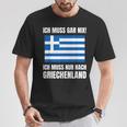 Ich Muss Gar Nix Ich Muss Nur Nach Greece S T-Shirt Lustige Geschenke