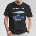 Ich Muss Los Der Hering Ist Da Ich Muss Los Der Herring Ist T-Shirt Lustige Geschenke