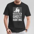 I'd Rather Be Ghost Hunting For A Ghost Hunter Ghost Hunting T-Shirt Unique Gifts