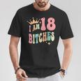 I'm 18 Bitches Girls 18Th Birthday 18 Years Old Girl T-Shirt Unique Gifts