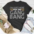 I'm Just Here For The Gang Bang Bdsm Sexy Kinky Fetish T-Shirt Unique Gifts