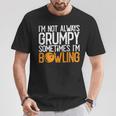 I'm Not Always Grumpy Sometimes I'm Bowling Bowlers & T-Shirt Funny Gifts