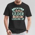 I'm Not Getting Older I'm Just Leveling Up Birthday T-Shirt Unique Gifts