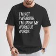 I'm Not Swearing I'm Using My Workout Words Gym T-Shirt Unique Gifts