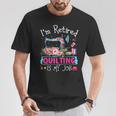 I'm Retired Quilting Is My Love Quilting T-Shirt Unique Gifts