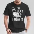I'm Sexy And I Mow It Lawn Mowing T-Shirt Unique Gifts