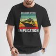 Because Of The Implication Traveler Boating Cruise Trip T-Shirt Unique Gifts