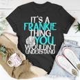 It's A Frankie Thing You Wouldn't Understand T-Shirt Funny Gifts