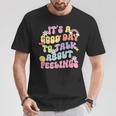 It's A Good Day To Talk About Feelings Mental Health T-Shirt Funny Gifts