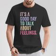 It's A Good Day To Talk About Feelings T-Shirt Unique Gifts
