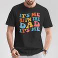 It's Me Hi I'm The Dad It's Me Fathers Day T-Shirt Personalized Gifts