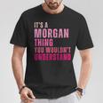 It's A Morgan Thing You Wouldn't Understand Morgan T-Shirt Unique Gifts
