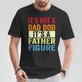 It's Not A Dad Bod It's A Father Figure Dad T-Shirt Unique Gifts