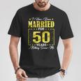 I've Been Married Couples 50 Years 50Th Wedding Anniversary T-Shirt Unique Gifts