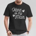 Kane Is My Main For Kane Lover Fan Girl T-Shirt Unique Gifts