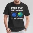 Keep The Earth Clean It's Not Uranus Earth Day T-Shirt Funny Gifts