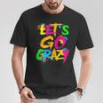 Let Go Crazy Colorful Quote Colorful Tie Dye Squad Team T-Shirt Unique Gifts
