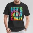 Let´S Glow Crazy Retro Colorful Quote Group Team Tie Dye T-Shirt Unique Gifts