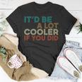 A Lot Cooler If You Did Vintage Retro Quote T-Shirt Unique Gifts