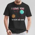 I Love You To Pluto And Back Pluto Never Forget T-Shirt Unique Gifts