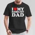 I Love My Robust Dad Happy Father Day T-Shirt Funny Gifts