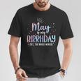May Is My Birthday Yes The Whole Month Birthday Party T-Shirt Funny Gifts