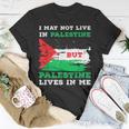 I May Not Live In Palestine But Palestine Lives In Me T-Shirt Unique Gifts