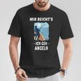 Mir Reichts Ich Geh Angeling Mir Reichts Ich S T-Shirt Lustige Geschenke