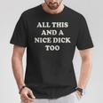 All This And A Nice Dick Too Vintage Offensive Adult Humor T-Shirt Unique Gifts