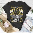 No My Car Isn't Done Yet Tools Hobby Garage Mechanic T-Shirt Unique Gifts