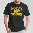 No Day But Today Motivational Sayings Inspiration Positivity T-Shirt Unique Gifts
