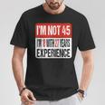 No Tengo 45 Tengo 18 Con 27 Años De Experiencia Camiseta unisex Regalos divertidos