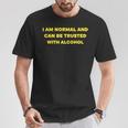 I Am Normal And Can Be Trusted With Alcohol T-Shirt Unique Gifts
